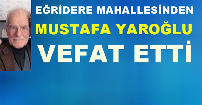 H.Mustafa Yaroğlu Vefat Etti