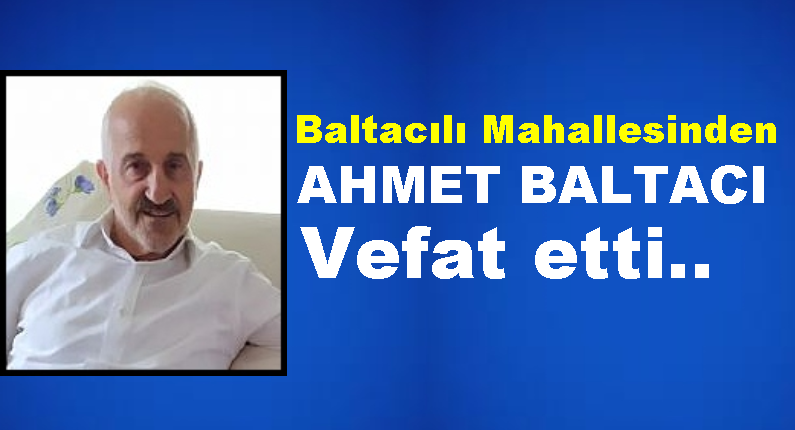 Ahmet Baltacı vefat etti