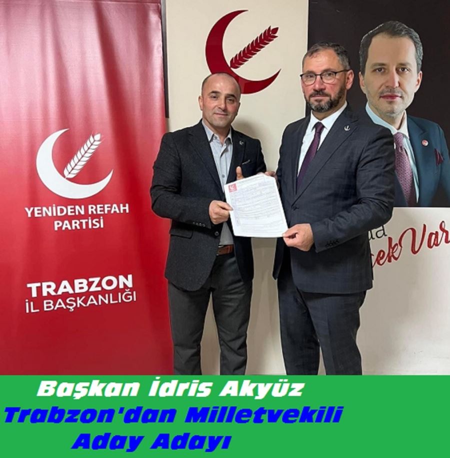 Yeniden Refah Partisi İlçe Başkanı  İdris Akyüz,Trabzon