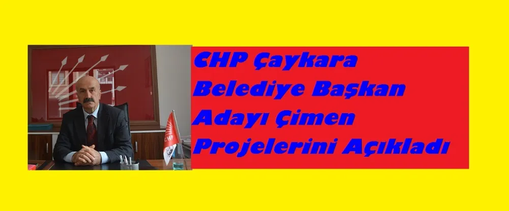 CHP Çaykara Belediye Başkan Adayı Çimen,Projelerini Açıkladı
